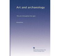 Art and archaeology: The arts throughout the ages (Volume 5)