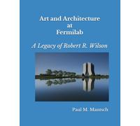 Art and Architecture at Fermilab: A Legacy of Robert R. Wilson