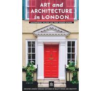 Art and Architecture in London: Masterpieces, Palaces and Their Modern Echoes