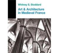 Art And Architecture In Medieval France Medieval Architecture Sculpture Stained Glass Manuscripts The Art Of The Church Treasuries by Whitney S. Stoddard Whitney S. Stoddard (Auteur)
