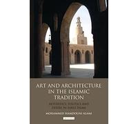 Art and Architecture in the Islamic Tradition: Aesthetics, Politics and Desire in Early Islam