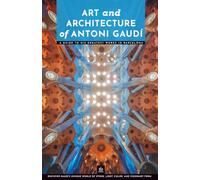 Art and Architecture of Antoni Gaudí: A Guide to His Greatest Works in Barcelona