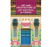 Art and Architecture of Art Nouveau in Vienna: The Movement That Shaped Imperial Vienna