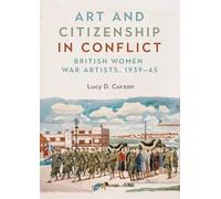 Art and Citizenship in Conflict: British Women War Artists, 1939-45