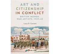 Art and citizenship in conflict British women war artists, 1939-45 - Lucy Curzon - Manchester University Press - ebook (ePub) - Livre