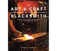 Art and Craft of the Blacksmith by Robert Thomas Robert Thomas, (Auteur)