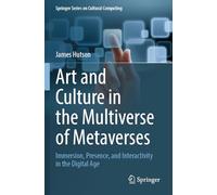 Art and Culture in the Multiverse of Metaverses: Immersion, Presence, and Interactivity in the Digital Age
