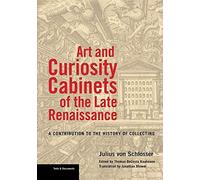 Art And Curiosity Cabinets Of The Late Renaissance - A Contribution To The History Of Collecting