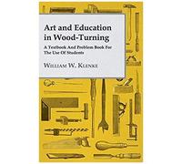 Art And Education In Wood-Turning - A Textbook And Problem Book For The Use Of Students