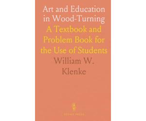 Art and Education in Wood-Turning: A Textbook and Problem Book for the Use of Students