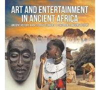 Art And Entertainment In Ancient Africa - Ancient History Books For Kids Grade 4 Children's Ancient History
