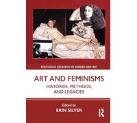 Art and Feminisms: Histories, Methods, and Legacies