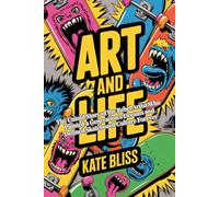ART AND LIFE: The Untold Story of the Rebel Artist Who Painted a Generation's Dreams and Defined Skateboard Culture Forever