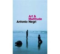 Art and Multitude by Antonio University of Padua Negri Antonio Negri (Auteur)