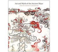 Art And Myth Of The Ancient Maya