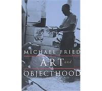 Art and Objecthood Michael Fried (Auteur)