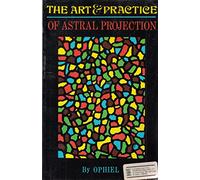 Art and Practice of Astral Projection