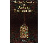 Art and Practice of Astral Projection Ophiel (Auteur)