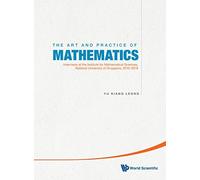 Art And Practice Of Mathematics, The: Interviews At The Institute For Mathematical Sciences, National University Of Singapore, 2010-2020