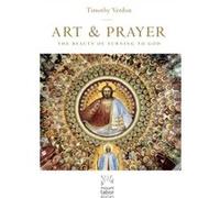 Art and Prayer The Beauty of Turning to God by Timothy Verdon Timothy Verdon (Auteur)