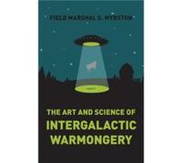 Art and Science of Intergalactic Warmongery The by Field Marshal S Myrston Field Marshal S Myrston (Auteur)