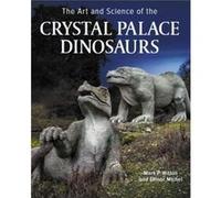 Art and Science of the Crystal Palace Dinosaurs by Mark P Witton Mark P Witton (Auteur)