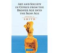 Art and Society in Cyprus from the Bronze Age into the Iron Age Joanna S. Smith (Auteur)