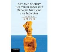 Art and Society in Cyprus from the Bronze Age into the Iron Age - Smith Joanna S. Princeton University New Jersey - Cambridge University Press - Livre en Smith Joanna S. Princeton University New Jerse