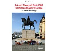 Art and Theory of Post-1989 Central and Eastern Europe: A Critical Anthology