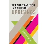 Art And Tradition In A Time Of Uprisings