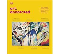 Art, Annotated: Your Expert Guide to 500 of the World's Greatest Works of Art