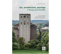 Art architecture et paysage A l'époque post-industrielle - Anne-Céline Callens - Publ.de St-Etienne - broché - Beau livre