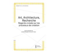 Art, Architecture, Recherche - Regards Croisés Sur Les Processus De Création