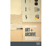 Art + Archive: Understanding the Archival Turn in Contemporary Art