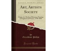 Art, Artists Society (Classic Reprint): Origin Of A Modern Dilemma; Painting In England And France, 1750-1850