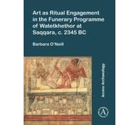 Art As Ritual Engagement In The Funerary Programme Of Watetkhethor At Saqqara, C. 2345 Bc
