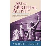 Art as Spiritual Activity by Rudolf Steiner Michael Howard, Rudolf Steiner (Auteur)