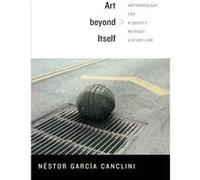 Art beyond Itself by Nestor Garcia Canclini Nestor Garcia Canclini, David Frye (Auteur)