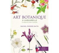 Art botanique à l'aquarelle Rachel Pedder-Smith (Auteur), Vincent Coigny (Traduction)