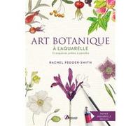 Art botanique à l'aquarelle Rachel Pedder-Smith (Auteur), Vincent Coigny (Traduction)