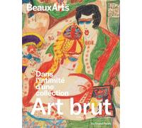 Art Brut. Dans l’intimité d’une collection. Donation Decharme au Centre Pompidou Au Grand Palais - Collectif - Beaux Arts Editions - broché - Catalogue d'exposition