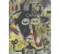 Art Brut du Canada - Linda Rainaldi - 5 Continents Eds - relié - Beau livre