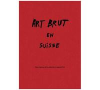 Art Brut En Suisse - Des Origines De La Collection À Aujourd'hui