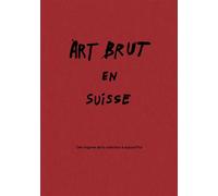 Art brut en suisse Des origines de la collection à aujourd'hui - Sarah Lombardi - 5 Continents Eds - relié - Beau livre
