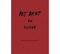 Art brut en suisse Sarah Lombardi (Edité par), Metin Arditi (Avant-propos), Michel Thévoz (Contributions), Lucienne Peiry (Contributions), Andreas Steck (Contributions), Astrid Berglund (Contributions