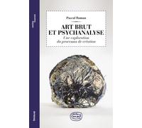 Art Brut et psychanalyse 2ed - Une exploration du processus de création