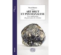 Art Brut et psychanalyse 2ed - Une exploration du processus de création