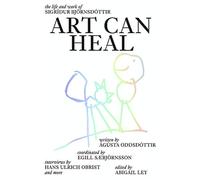 Art Can Heal : The Lufe and Work of Sigridur Bjornsdottir /anglais