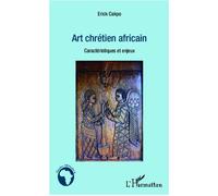 Art chrétien africain Caractéristiques et enjeux - Erick Cakpo - L'harmattan - broché - Essai
