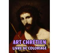Art Chrétien Livre De Coloriage: Pages A Colorier De Véritables Peintures Religieuses Histoires De La Bible Portrait De Jésus Christ Marie Ange ... Ado Senior. Détente Relaxation Facile En Gras